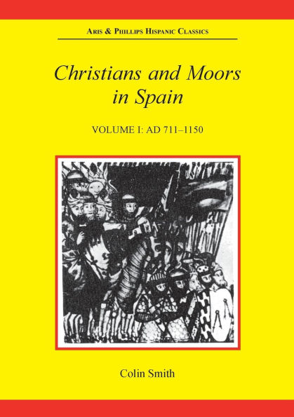 Christians and Moors in Spain, Volume I: AD 711-1150