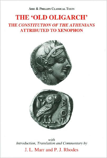 The Old Oligarch The Constitution Of The Athenians Attributed To Xenophon By J L Marr P J Rhodes Paperback Barnes Noble