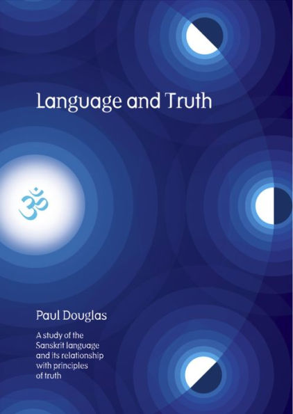 Language and Truth: A Study of the Sanskrit Language and Its Relationship with Principles of Truth
