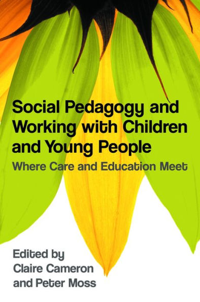 Social Pedagogy and Working with Children and Young People: Where Care and Education Meet