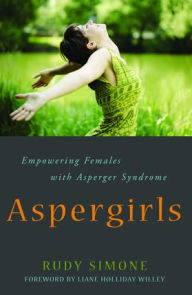 Title: Aspergirls: Empowering Females with Asperger Syndrome, Author: Rudy Simone