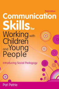 Title: Communication Skills for Working with Children and Young People: Introducing Social Pedagogy, Author: Pat Petrie