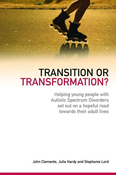 Transition or Transformation?: Helping young people with Autistic Spectrum Disorder set out on a hopeful road towards their adult lives