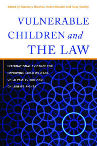 Title: Vulnerable Children and the Law: International Evidence for Improving Child Welfare, Child Protection and Children's Rights, Author: Lisa Young