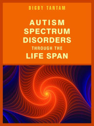 Title: Autism Spectrum Disorders Through the Life Span, Author: Digby Tantam