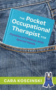 Title: The Pocket Occupational Therapist for Families of Children With Special Needs, Author: Cara Koscinski