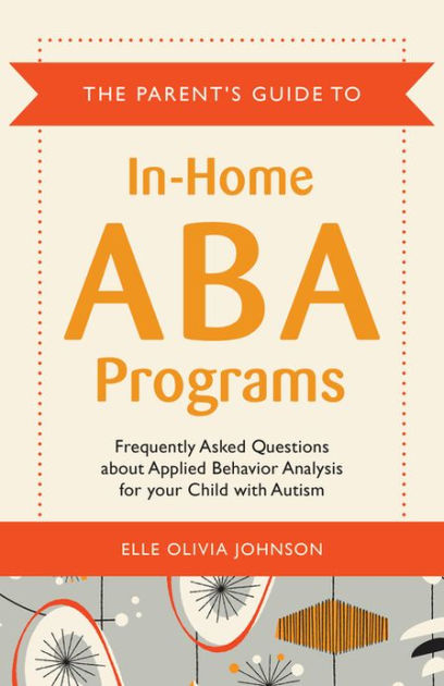 The Parent's Guide To In-Home ABA Programs By Elle Olivia Johnson ...