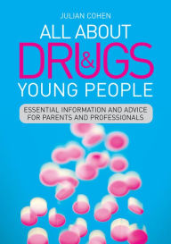 Title: All About Drugs and Young People: Essential Information and Advice for Parents and Professionals, Author: Julian Cohen
