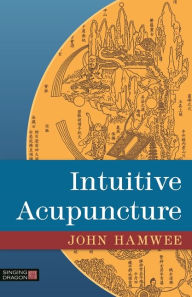 Title: Intuitive Acupuncture, Author: John Hamwee