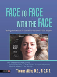 Title: Face to Face with the Face: Working with the Face and the Cranial Nerves through Cranio-Sacral Integration, Author: Thomas Attlee D.O.