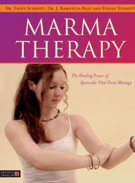 Title: Marma Therapy: The Healing Power of Ayurvedic Vital Point Massage, Author: Dr Ernst Schrott