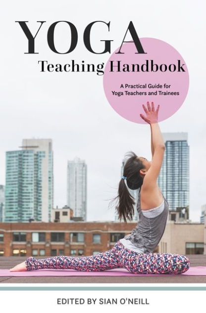 Yoga Teaching Handbook: A Practical Guide for Yoga Teachers and Trainees by  Sian O'Neill, eBook