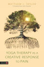 Yoga Therapy as a Creative Response to Pain: Yoga Therapy as a Creative Response