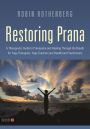 Restoring Prana: A Therapeutic Guide to Pranayama and Healing Through the Breath for Yoga Therapists, Yoga Teachers, and Healthcare Practitioners