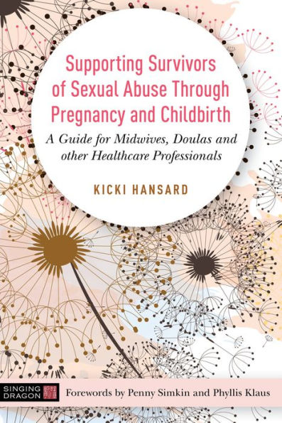 Supporting Survivors of Sexual Abuse Through Pregnancy and Childbirth: A Guide for Midwives, Doulas and Other Healthcare Professionals