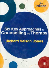 Title: Six Key Approaches to Counselling and Therapy / Edition 2, Author: Richard Nelson-Jones