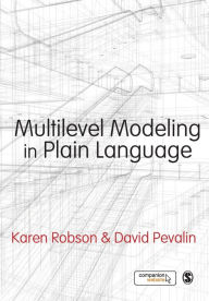 Title: Multilevel Modeling in Plain Language / Edition 1, Author: Karen Robson