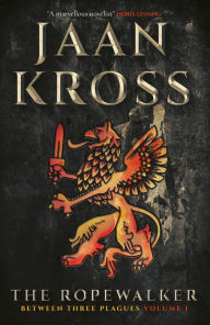 Title: The Ropewalker: Between Three Plagues Volume I, Author: Jaan Kross