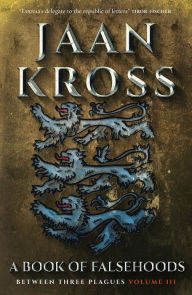 Title: A Book of Falsehoods: Between Three Plagues Volume 3, Author: Jaan Kross