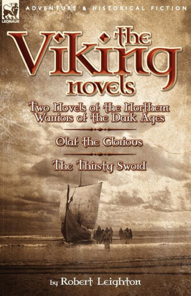 The Viking Novels: Two Novels of the Northern Warriors of the Dark Ages-Olaf the Glorious & the Thirsty Sword