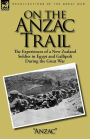 On the Anzac Trail: the Experiences of a New Zealand Soldier in Egypt and Gallipoli During the Great War