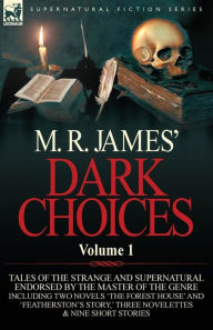 Title: M. R. James' Dark Choices: Volume 1-A Selection of Fine Tales of the Strange and Supernatural Endorsed by the Master of the Genre; Including Two, Author: M. R. James