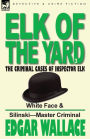 Elk of the 'Yard'-The Criminal Cases of Inspector Elk: Volume 3-White Face & Silinski-Master Criminal
