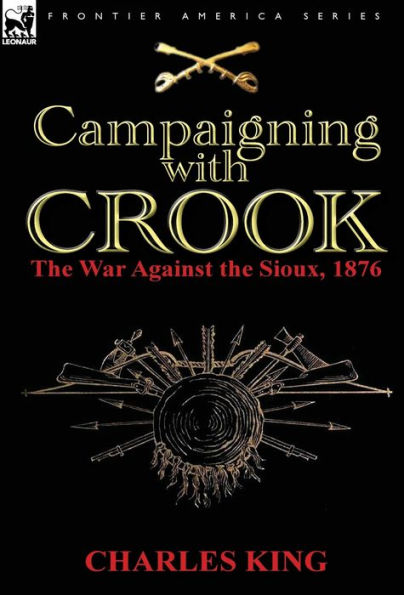 Campaigning With Crook: the War Against the Sioux, 1876