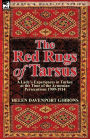 The Red Rugs of Tarsus: A Lady's Experiences in Turkey at the Time of the Armenian Persecutions 1909-1914