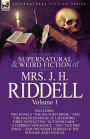 The Collected Supernatural and Weird Fiction of Mrs. J. H. Riddell: Volume 1-Including Two Novels