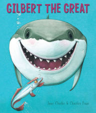 Title: Gilbert the Great (Gilbert the Shark Series #1), Author: Jane Clarke