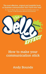 Title: The Jelly Effect: How to Make Your Communication Stick, Author: Andy Bounds