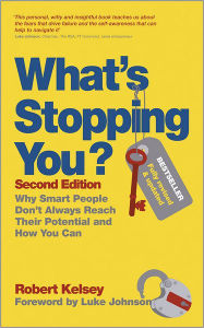 Title: What's Stopping You?: Why Smart People Don't Always Reach Their Potential and How You Can, Author: Robert Kelsey