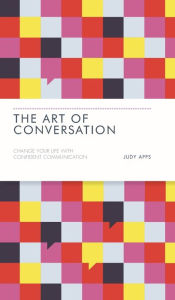 Title: The Art of Conversation: Change Your Life with Confident Communication, Author: Judy Apps