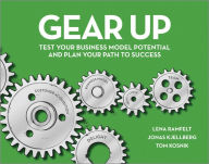 Title: Gear Up: Test Your Business Model Potential and Plan Your Path to Success, Author: Lena Ramfelt