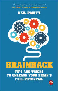 Title: Brainhack: Tips and Tricks to Unleash Your Brain's Full Potential, Author: Neil Pavitt