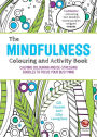 The Mindfulness Colouring and Activity Book: Calming Colouring and De-stressing Doodles to Focus Your Busy Mind