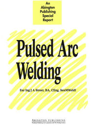 Title: Pulsed Arc Welding: An Introduction, Author: J A Street