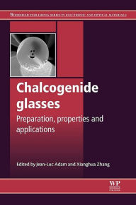 Title: Chalcogenide Glasses: Preparation, Properties and Applications, Author: J-L Adam