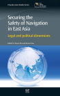 Securing the Safety of Navigation in East Asia: Legal and political dimensions