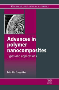 Title: Advances in Polymer Nanocomposites: Types and Applications, Author: Fengge Gao