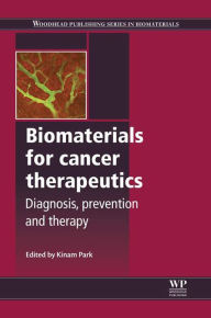 Title: Biomaterials for Cancer Therapeutics: Diagnosis, Prevention and Therapy, Author: Kinam Park