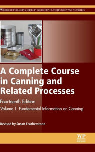 Title: A Complete Course in Canning and Related Processes: Volume 1 Fundemental Information on Canning / Edition 14, Author: Susan Featherstone