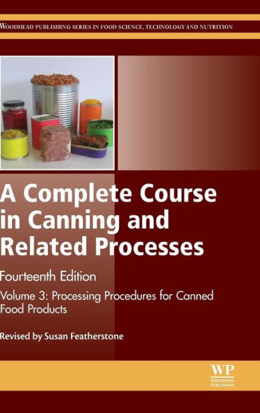 A Complete Course in Canning and Related Processes: Volume 3 Processing Procedures for Canned Food Products / Edition 14