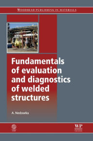 Title: Fundamentals of Evaluation and Diagnostics of Welded Structures, Author: A Nedoseka