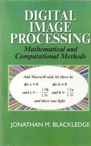 Title: Digital Image Processing: Mathematical and Computational Methods, Author: J M Blackledge