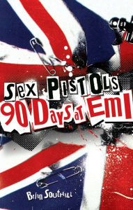 Title: Sex Pistols: 90 Days At EMI, Author: Brian Southall