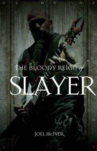 Title: The Bloody Reign of Slayer, Author: Joel McIver