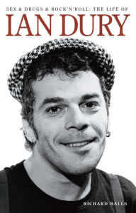 Title: Sex, Drugs and Rock 'n' roll: The Life of Ian Dury, Author: Richard Balls