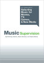 Music Supervision: The Complete Guide to Selecting Music for Movies, TV, Games, and New Media